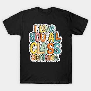 I Love You All Class Dismissed, Groovy Teacher, Last Day Of School, Teacher Life, Test Day, Rock The Test T-Shirt